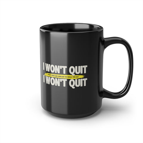I WON'T QUIT — 15oz Mug