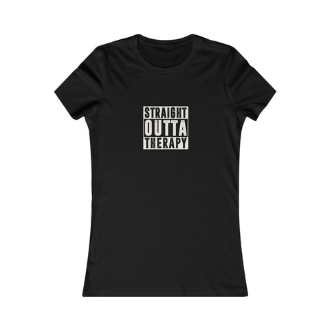 STRAIGHT OUTTA THERAPY — Women's Favorite Tee